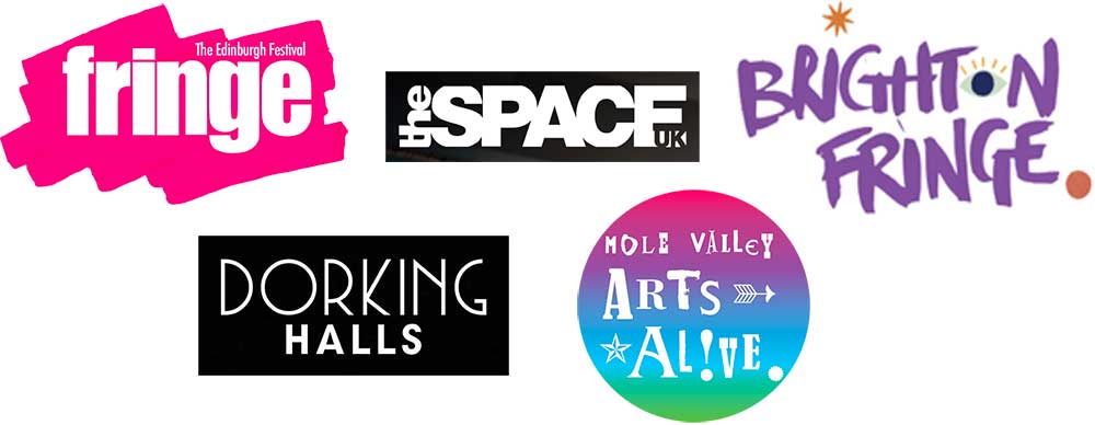 Edinburgh Fringe, Dorking Halls, Brighton Fringe, Mole Valley Arts Festival, The Space UK Edinburgh Fringe, Dorking Halls, Brighton Fringe, Mole Valley Arts Festival, The Space UK